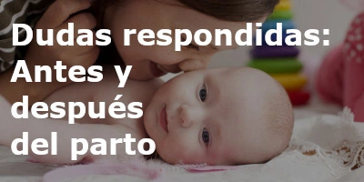 Dudas respondidas: Antes y después del parto